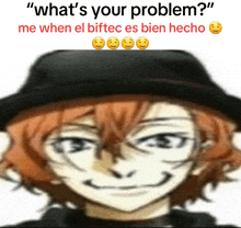 a picture of a person wearing a hat with the caption " what 's your problem me when el biftec es bien hecho "