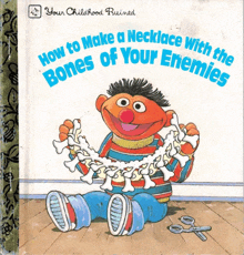 a book titled how to make a necklace with the bones of your enemies has ernie on the cover