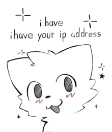 a black and white drawing of a cat with a tongue sticking out and the words `` i have your ip address '' .