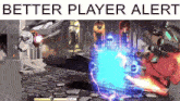 a screenshot of a video game with the words better player alert