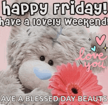 a teddy bear is holding a pink flower and says happy friday