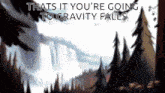 Gravity Falls Intro GIF - Gravity Falls Intro You'Re Going To GIFs