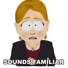 sounds familiar south park ive heard that before seems familiar it rings a bell