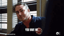 you have me kelly severide chicago fire im here you got me