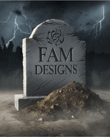 a tombstone with the words fam designs on it