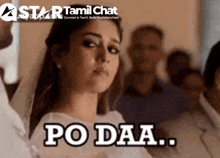 a woman in a white dress says " po daa " in front of a star tamil chat logo