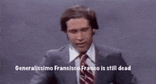 Chevy Chase Generalissimo Francisco Franco Is Still Dead GIF - Chevy Chase Generalissimo Francisco Franco Is Still Dead GIFs