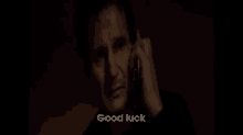 Good Luck GIF - Good Luck Liam Neeson Taken GIFs