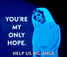 a poster of a woman with the words you 're my only hope help us big ange