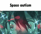 a close up of a person 's eyes with the words space autism written above them