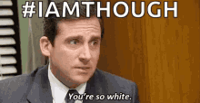 Youre So White I Am Though GIF - Youre So White I Am Though Michael Scott GIFs