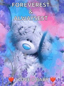 a teddy bear with the words foreverest and alwaysest i love u baby