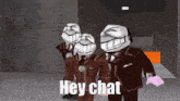 a group of cartoon characters are standing next to each other with the words hey chat written on the bottom