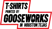 t-shirts printed by gooseworks in houston texas