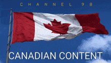 a canadian flag with the words channel 98 canadian content on the bottom