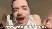 a man with a mustache is asking how would he look