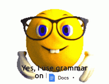 a smiley face wearing glasses says " yes i use grammar on docs "