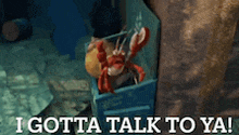 a stuffed lobster in a box with the words i gotta talk to ya !