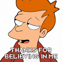 thanks for believing in me philip j fry futurama thanks for trusting me thanks for having faith in me