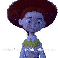 a toy story character with the words " what ? you think i did that ? " next to her