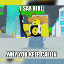 a cartoon character holding a gun with the words i say girl why you keep callin on the bottom