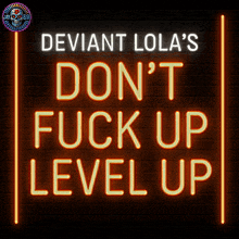 deviant lola 's don 't fuck up level up neon sign