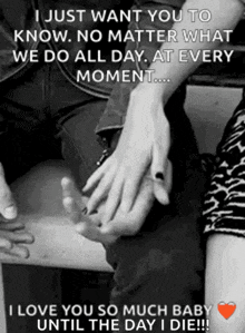 a black and white photo of a couple holding hands with the caption i just want you to know