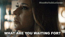 a close up of a woman 's face with the caption " what are you waiting for "