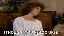 I Thought Youre Too Upset Mary Jo Shively GIF - I Thought Youre Too Upset Mary Jo Shively Annie Potts GIFs