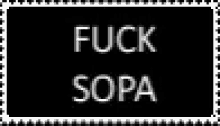 a black and white sign that says fuck sopa on it .