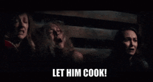 three women are crying in a dark room with the words let him cook written below them