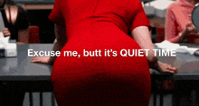 a woman in a red dress with the words excuse me butt it 's quiet time on the bottom