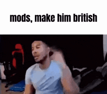 a man in a blue shirt with the words mods make him british written above him