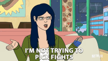 im not trying to pick fights dont want to fight frustrated lets not fight diane