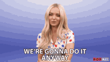 Were Gonna Do It Anyway Dove Cameron GIF