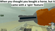 a screenshot of a video game that says " when you thought you bought a horse but it came with a spin feature "