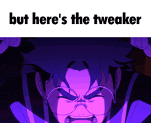 a cartoon of a man screaming with the words but here 's the tweaker below him