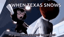 snow texas my god pull yourself together