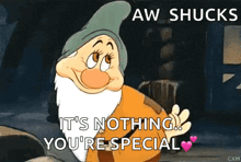 a cartoon dwarf says aw shucks it 's nothing you 're special .