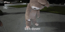 a person in a stuffed animal costume with ben dover written on the bottom right