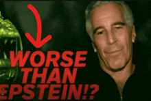 a picture of a man with the words worse than epstein in red