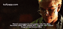 a man with glasses says there 's messages in every game like pac man
