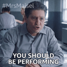 You Should Be Performing Joel Maisel GIF - You Should Be Performing Joel Maisel Michael Zegen GIFs