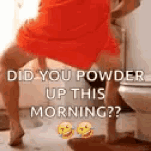 Powder Balls Did You Powder Up GIF - Powder Balls Did You Powder Up This Morning GIFs