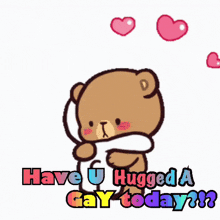 a cartoon bear hugging another bear with the words " have u hugged a gay today "