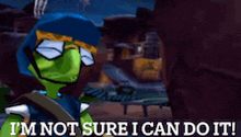 a cartoon character says i 'm not sure i can do it ..