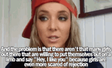 a woman wearing a red hat says " hey i like you " because girls are scared of rejection