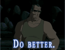 a man in a tank top says " do better " in white letters