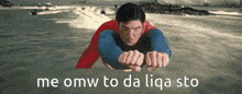 superman is flying through the air with the words me omw to da liqa sto on the bottom