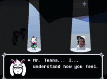 a video game character says " mr. tenna ... i ... understand how you feel "